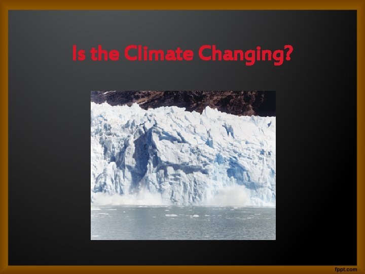 Is the Climate Changing? 