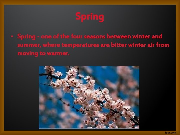 Spring • Spring - one of the four seasons between winter and summer, where