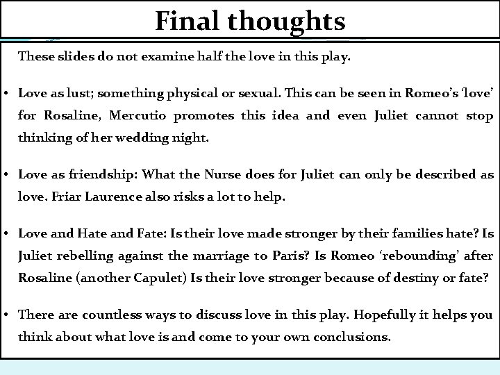 Final thoughts These slides do not examine half the love in this play. •