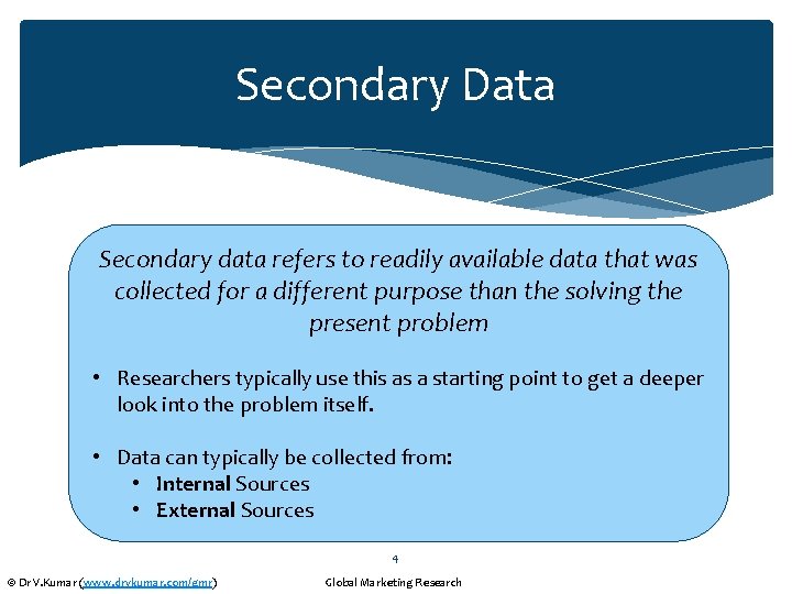 Secondary Data Secondary data refers to readily available data that was collected for a