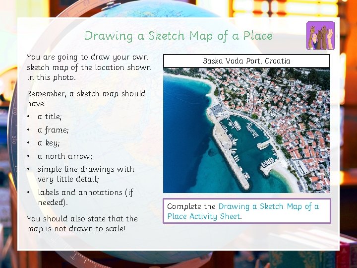 Drawing a Sketch Map of a Place You are going to draw your own