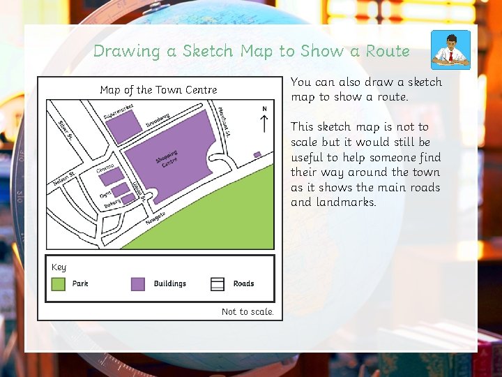 Drawing a Sketch Map to Show a Route You can also draw a sketch Drawing a Sketch Map to Show a Route You can also draw a sketch