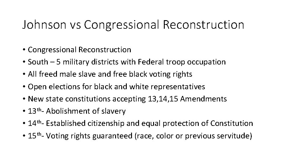 Johnson vs Congressional Reconstruction • South – 5 military districts with Federal troop occupation