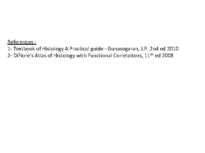 References : 1 - Textbook of Histology A Practical guide - Gunasegaran, J. P.