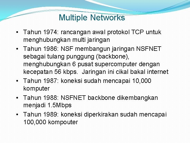 Multiple Networks • Tahun 1974: rancangan awal protokol TCP untuk menghubungkan multi jaringan •