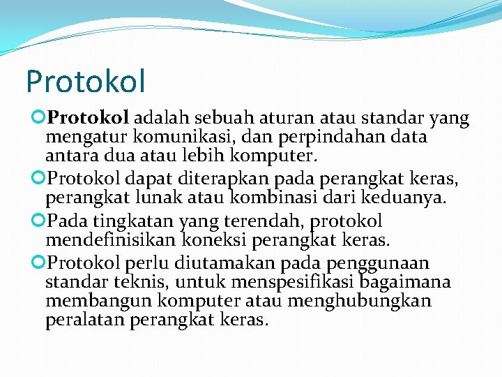 Protokol adalah sebuah aturan atau standar yang mengatur komunikasi, dan perpindahan data antara dua