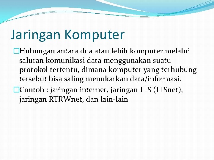 Jaringan Komputer �Hubungan antara dua atau lebih komputer melalui saluran komunikasi data menggunakan suatu