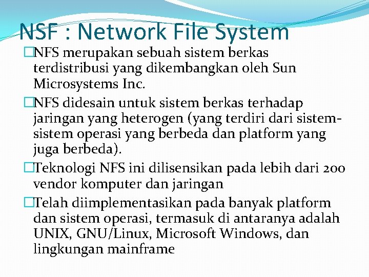 NSF : Network File System �NFS merupakan sebuah sistem berkas terdistribusi yang dikembangkan oleh