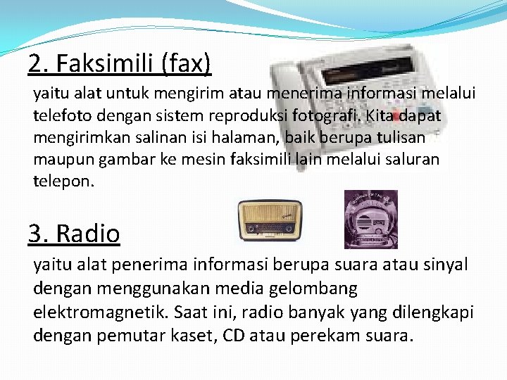 2. Faksimili (fax) yaitu alat untuk mengirim atau menerima informasi melalui telefoto dengan sistem