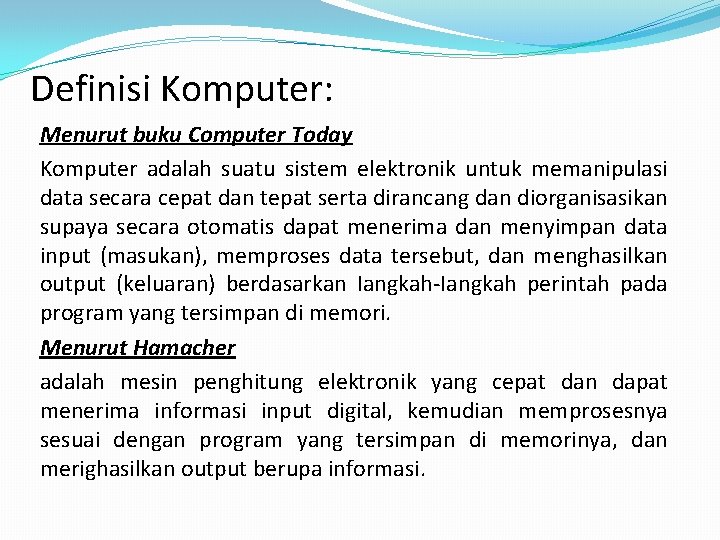 Definisi Komputer: Menurut buku Computer Today Komputer adalah suatu sistem elektronik untuk memanipulasi data