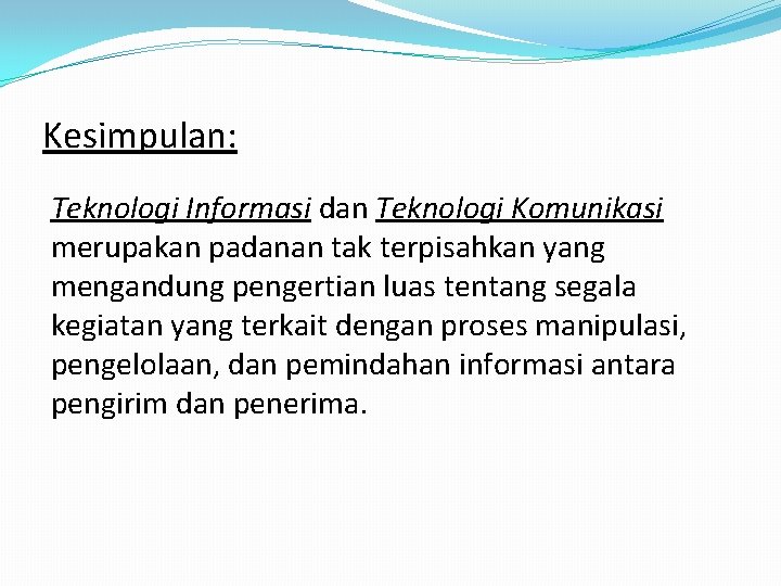 Kesimpulan: Teknologi Informasi dan Teknologi Komunikasi merupakan padanan tak terpisahkan yang mengandung pengertian luas