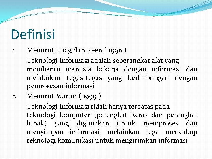 Definisi 1. 2. Menurut Haag dan Keen ( 1996 ) Teknologi Informasi adalah seperangkat