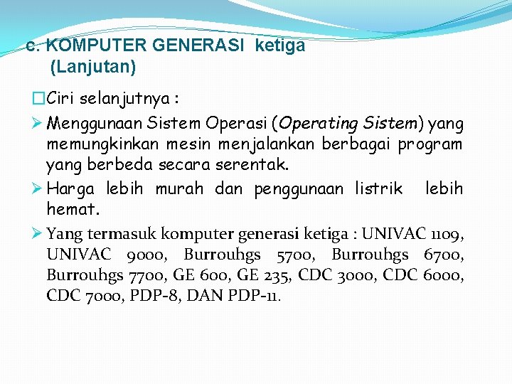 c. KOMPUTER GENERASI ketiga (Lanjutan) �Ciri selanjutnya : Ø Menggunaan Sistem Operasi (Operating Sistem)