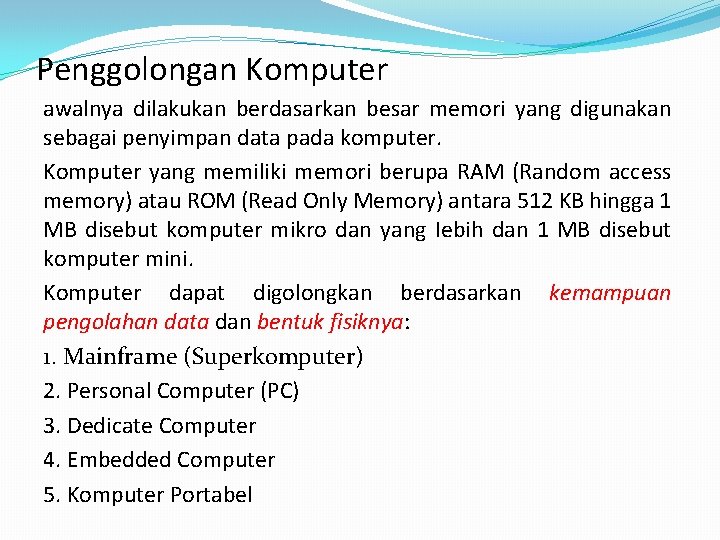 Penggolongan Komputer awalnya dilakukan berdasarkan besar memori yang digunakan sebagai penyimpan data pada komputer.