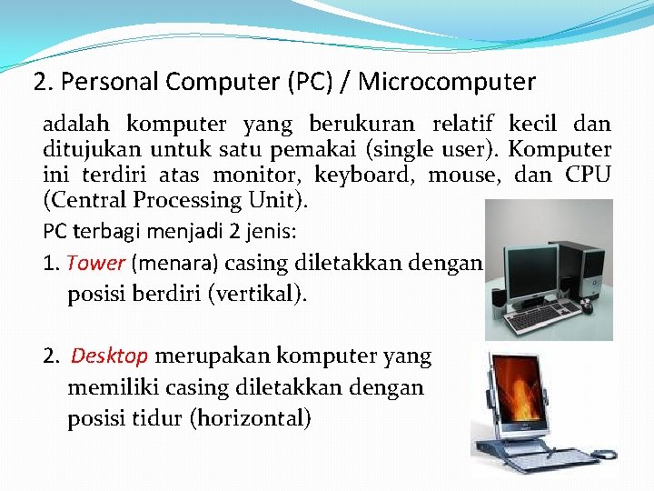 2. Personal Computer (PC) / Microcomputer adalah komputer yang berukuran relatif kecil dan ditujukan