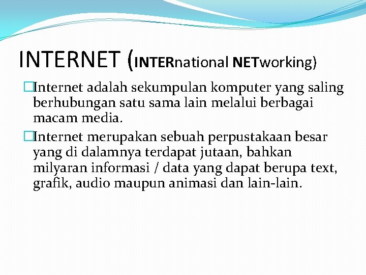 INTERNET (INTERnational NETworking) �Internet adalah sekumpulan komputer yang saling berhubungan satu sama lain melalui