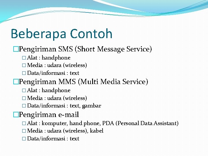 Beberapa Contoh �Pengiriman SMS (Short Message Service) � Alat : handphone � Media :