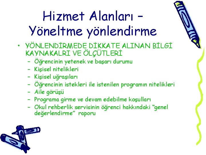 Hizmet Alanları – Yöneltme yönlendirme • YÖNLENDİRMEDE DİKKATE ALINAN BİLGİ KAYNAKALRI VE ÖLÇÜTLERİ –