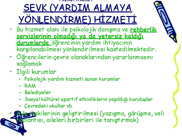 Hizmet Alanları – SEVK (YARDIM ALMAYA YÖNLENDİRME) HİZMETİ • Bu hizmet alanı ile psikolojik