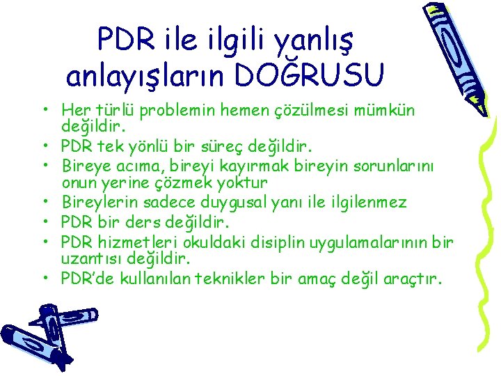 PDR ile ilgili yanlış anlayışların DOĞRUSU • Her türlü problemin hemen çözülmesi mümkün değildir.