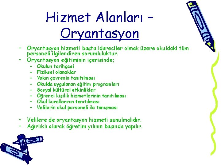 Hizmet Alanları – Oryantasyon • • Oryantasyon hizmeti başta idareciler olmak üzere okuldaki tüm