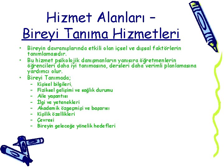 Hizmet Alanları – Bireyi Tanıma Hizmetleri • • • Bireyin davranışlarında etkili olan içsel