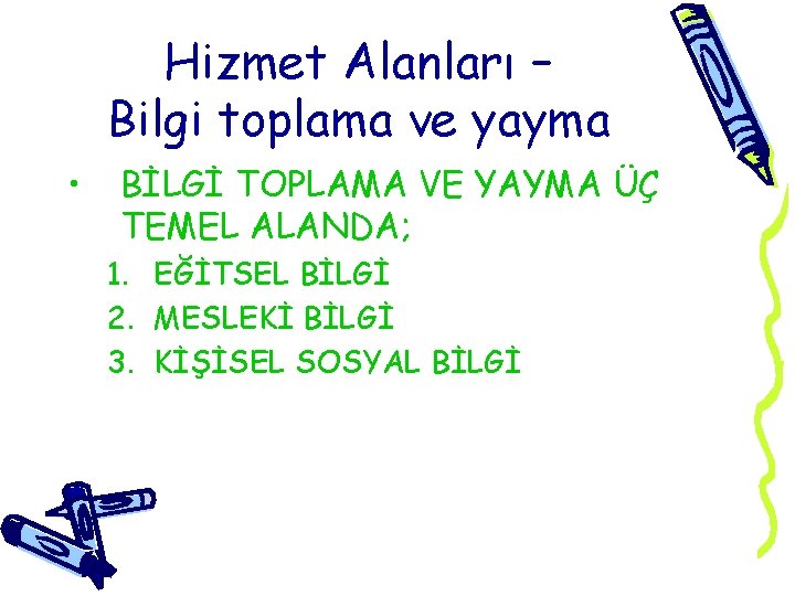 Hizmet Alanları – Bilgi toplama ve yayma • BİLGİ TOPLAMA VE YAYMA ÜÇ TEMEL