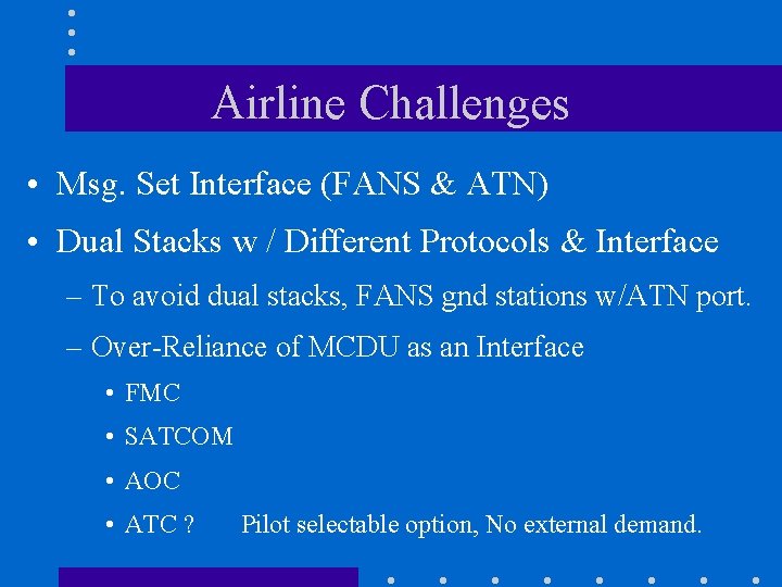 Airline Challenges • Msg. Set Interface (FANS & ATN) • Dual Stacks w /