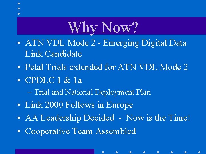 Why Now? • ATN VDL Mode 2 - Emerging Digital Data Link Candidate •