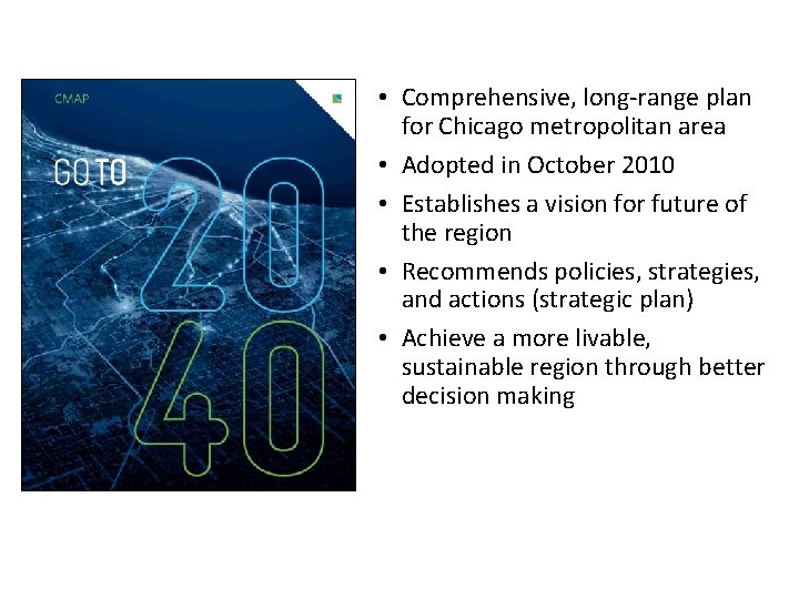  • Comprehensive, long-range plan for Chicago metropolitan area • Adopted in October 2010