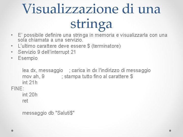 Visualizzazione di una stringa • E’ possibile definire una stringa in memoria e visualizzarla
