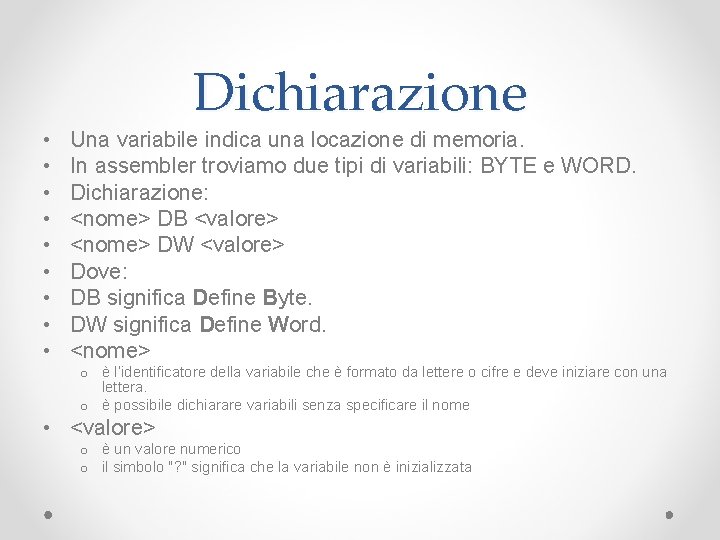  • • • Dichiarazione Una variabile indica una locazione di memoria. In assembler