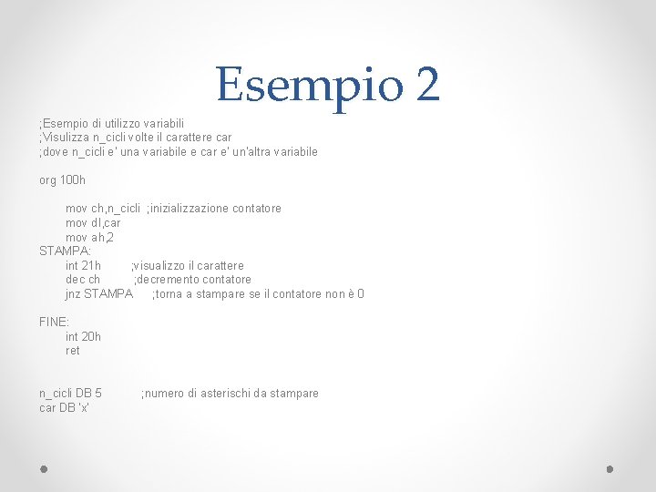 Esempio 2 ; Esempio di utilizzo variabili ; Visulizza n_cicli volte il carattere car