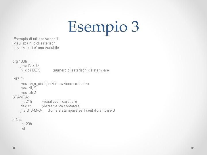 ; Esempio di utilizzo variabili ; Visulizza n_cicli asterischi ; dove n_cicli e' una