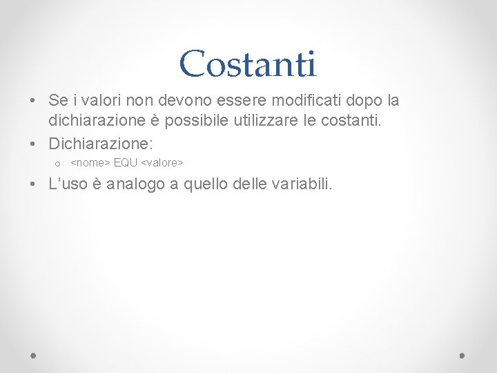 Costanti • Se i valori non devono essere modificati dopo la dichiarazione è possibile
