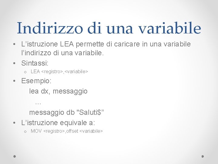 Indirizzo di una variabile • L’istruzione LEA permette di caricare in una variabile l’indirizzo