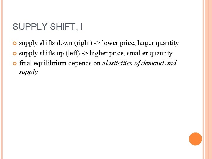 SUPPLY SHIFT, I supply shifts down (right) -> lower price, larger quantity supply shifts