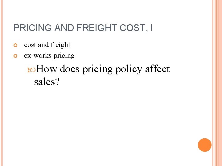 PRICING AND FREIGHT COST, I cost and freight ex-works pricing How sales? does pricing