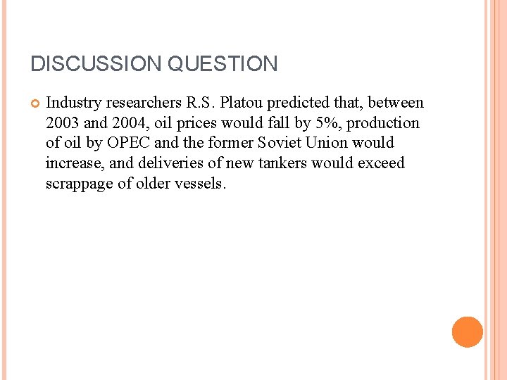 DISCUSSION QUESTION Industry researchers R. S. Platou predicted that, between 2003 and 2004, oil