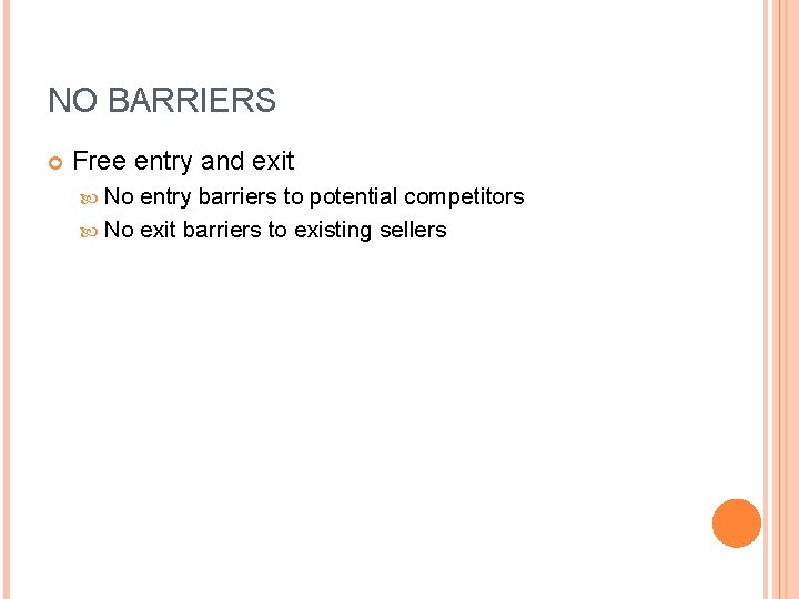 NO BARRIERS Free entry and exit No entry barriers to potential competitors No exit