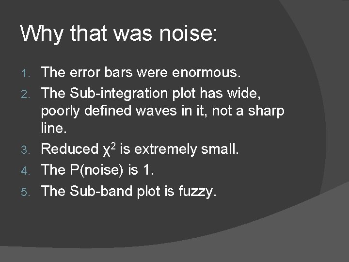 Why that was noise: 1. 2. 3. 4. 5. The error bars were enormous.