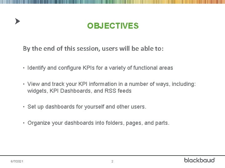 OBJECTIVES By the end of this session, users will be able to: • Identify