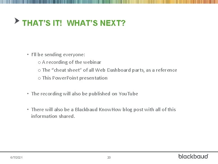 THAT’S IT! WHAT’S NEXT? • I’ll be sending everyone: o A recording of the