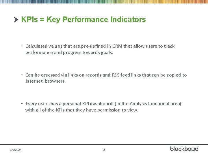 KPIs = Key Performance Indicators • Calculated values that are pre-defined in CRM that