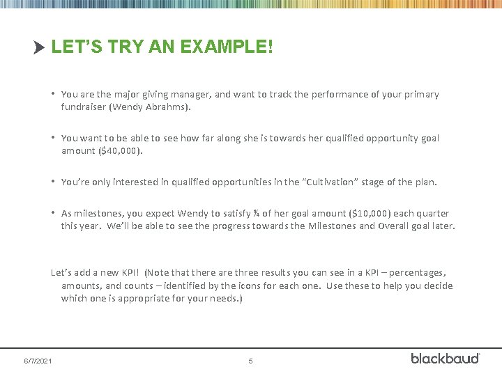 LET’S TRY AN EXAMPLE! • You are the major giving manager, and want to