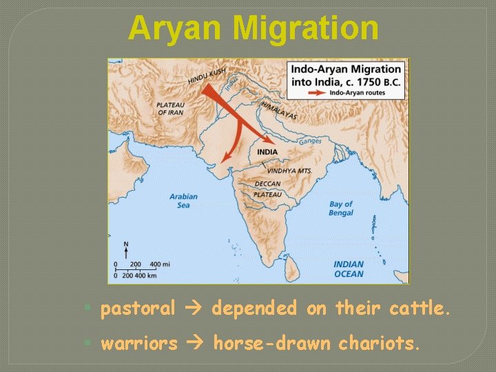 Aryan Migration § pastoral depended on their cattle. § warriors horse-drawn chariots. 
