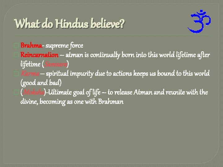 What do Hindus believe? � Brahma- supreme force � Reincarnation – atman is continually