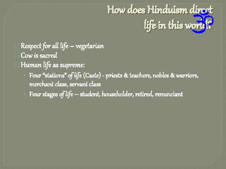 How does Hinduism direct life in this world? � Respect for all life –