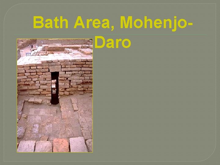 Bath Area, Mohenjo. Daro 