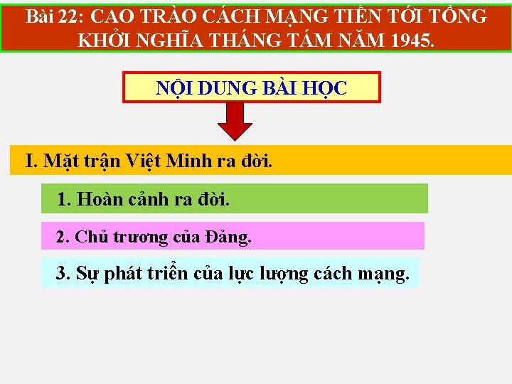 Bài 22: CAO TRÀO CÁCH MẠNG TIẾN TỚI TỔNG KHỞI NGHĨA THÁNG TÁM NĂM